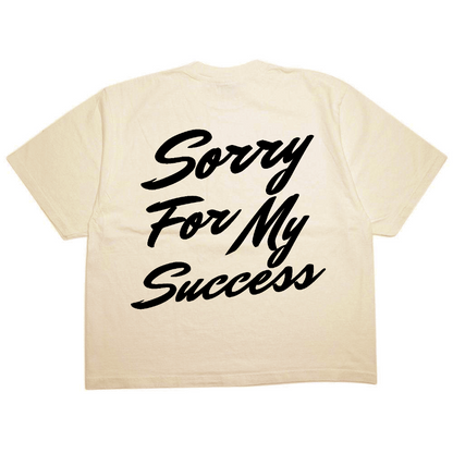 SORRY FOR MY SUCCESS T-SHIRT