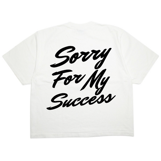 SORRY FOR MY SUCCESS T-SHIRT
